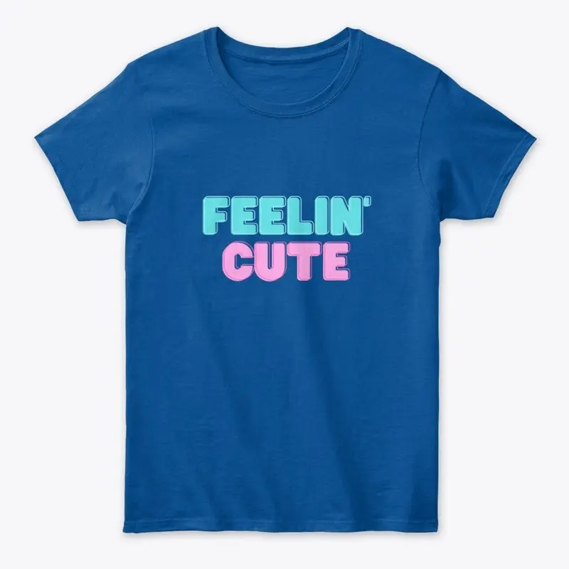 Feelin' cute women's tee